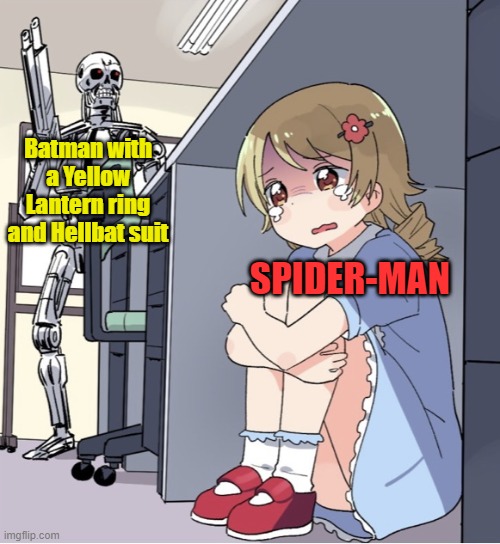 If Batman has prep time against Spider-man | Batman with a Yellow Lantern ring and Hellbat suit; SPIDER-MAN | image tagged in anime girl hiding from terminator | made w/ Imgflip meme maker