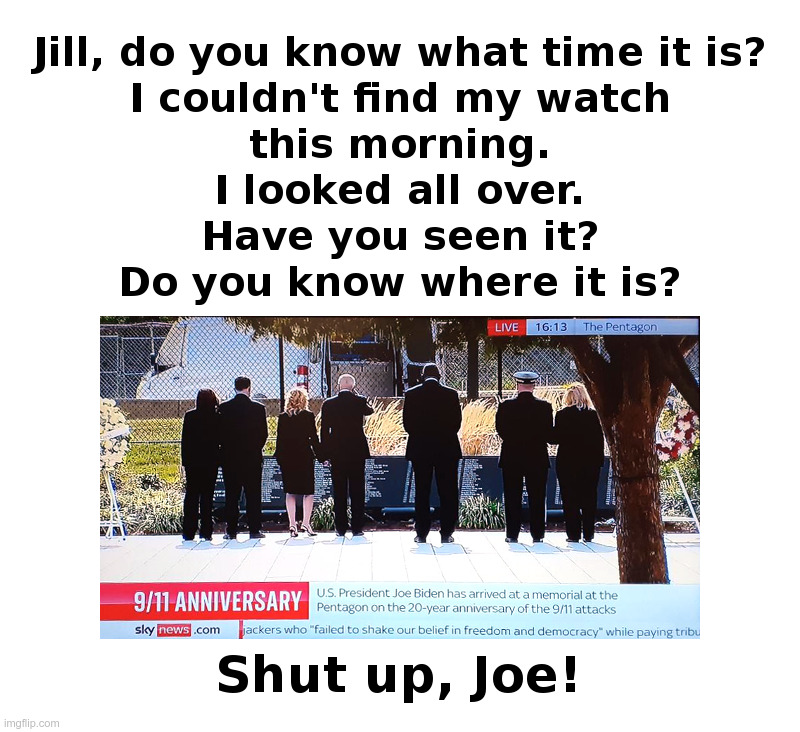 Joe Biden: Does Anybody Know What Time It Is? | image tagged in joe biden,unfit for office,13 reasons why,check,watch | made w/ Imgflip meme maker