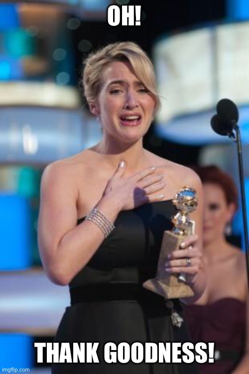 Thank you | OH! THANK GOODNESS! | image tagged in thank you | made w/ Imgflip meme maker