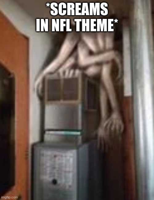 Clump | *SCREAMS IN NFL THEME* | image tagged in clump | made w/ Imgflip meme maker