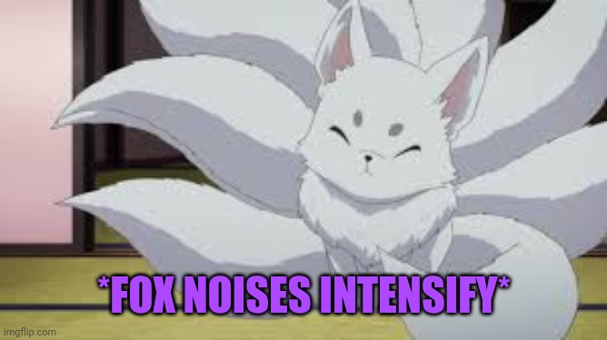 Kitsune | *FOX NOISES INTENSIFY* | image tagged in anime,fox,kitsune | made w/ Imgflip meme maker