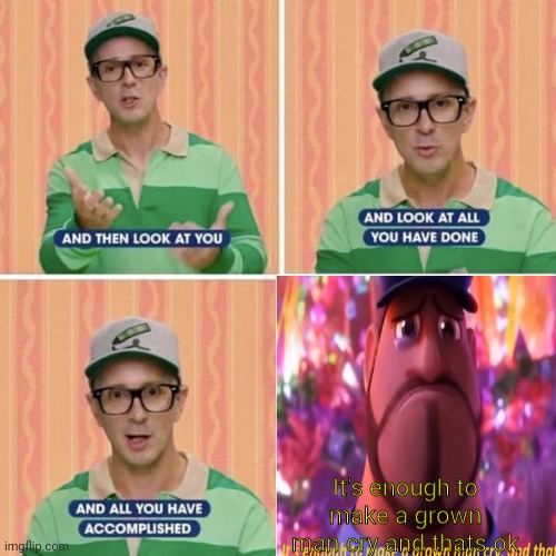 I ain't crying | It's enough to make a grown man cry and thats ok | image tagged in sad,blues clues | made w/ Imgflip meme maker