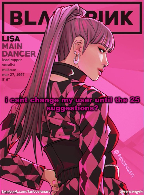 lisa bcuz yes | i cant change my user until the 25
suggestions? | image tagged in lisa bcuz yes | made w/ Imgflip meme maker