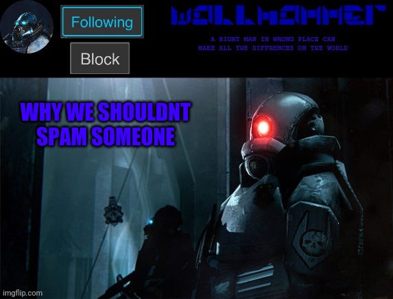 wallhammer | WHY WE SHOULDNT SPAM SOMEONE | image tagged in wallhammer | made w/ Imgflip meme maker