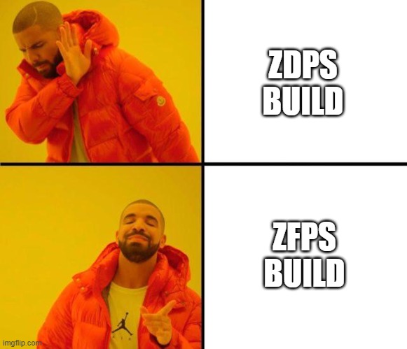 drake meme | ZDPS BUILD; ZFPS BUILD | image tagged in drake meme | made w/ Imgflip meme maker