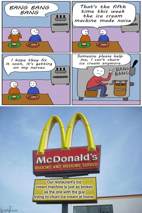 Ice cream machine | Our restaurant's ice cream machine is just as broken as the one with the guy trying to churn ice cream at home. | image tagged in mcdonald's sign,ice cream,machine,comics/cartoons,comic,memes | made w/ Imgflip meme maker