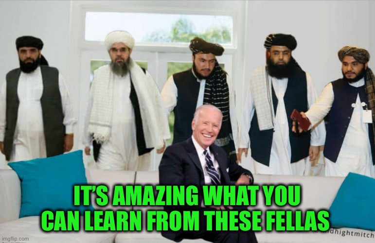 Taliban Joe | IT’S AMAZING WHAT YOU CAN LEARN FROM THESE FELLAS | image tagged in taliban joe | made w/ Imgflip meme maker