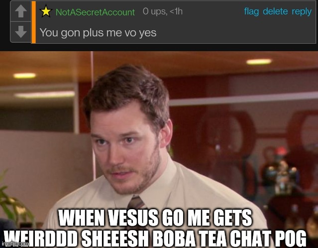 WHEN VESUS GO ME GETS WEIRDDD SHEEESH BOBA TEA CHAT POG | image tagged in memes,afraid to ask andy | made w/ Imgflip meme maker