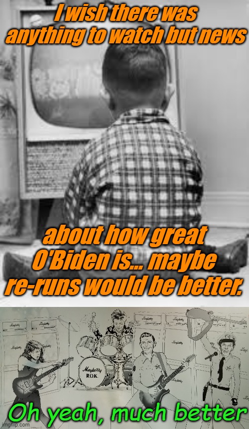 Taking it back, control that is. Remote control. | I wish there was anything to watch but news; about how great O'Biden is... maybe re-runs would be better. Oh yeah, much better | image tagged in tv,mayberry rok | made w/ Imgflip meme maker