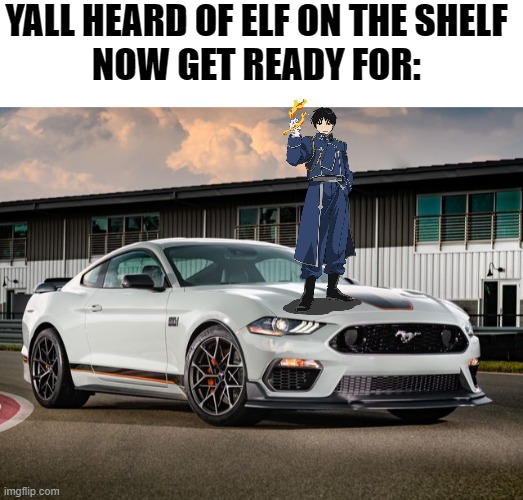 YALL HEARD OF ELF ON THE SHELF
NOW GET READY FOR: | image tagged in blank white template | made w/ Imgflip meme maker