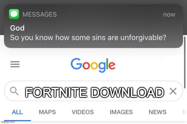 So you know how some sins are unforgivable? | FORTNITE DOWNLOAD | image tagged in so you know how some sins are unforgivable | made w/ Imgflip meme maker