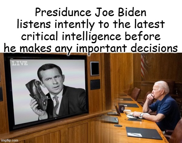 Can you hear me Chief? Chief? | Presidunce Joe Biden listens intently to the latest critical intelligence before he makes any important decisions | image tagged in blank white template,get smart | made w/ Imgflip meme maker