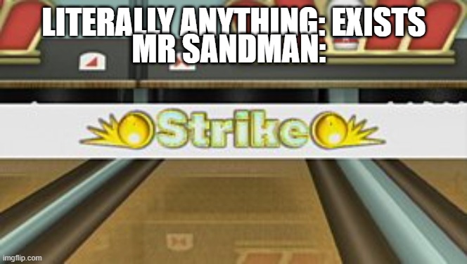he beats up people AND buildings | MR SANDMAN:; LITERALLY ANYTHING: EXISTS | image tagged in wii sports resort strike,punch out,oh wow are you actually reading these tags,why do tags even exist,too many tags,no more tags | made w/ Imgflip meme maker