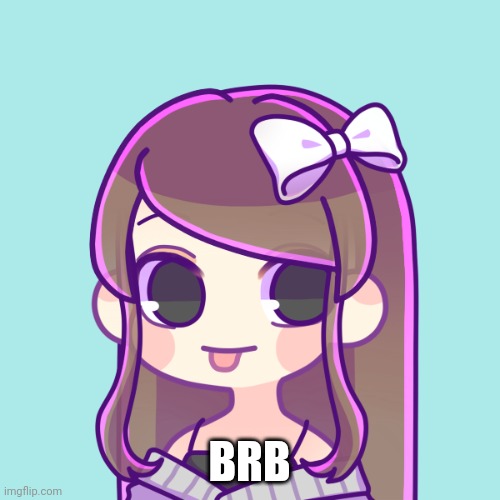 pIcReW | BRB | image tagged in picrew | made w/ Imgflip meme maker