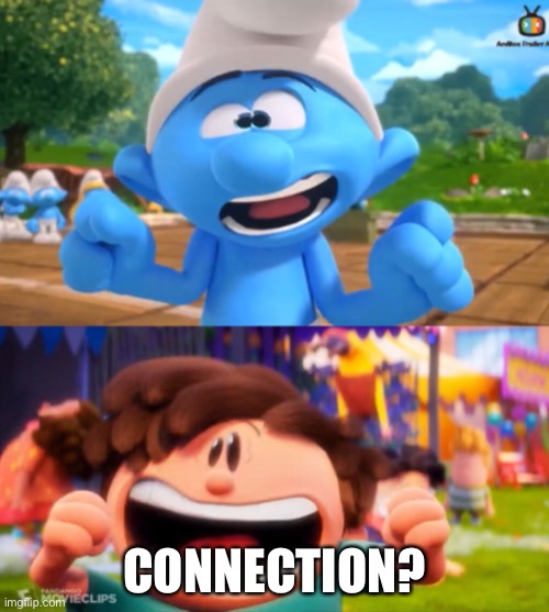 My 1st Connection? Meme |  CONNECTION? | image tagged in smurf,smurfs,captain underpants | made w/ Imgflip meme maker