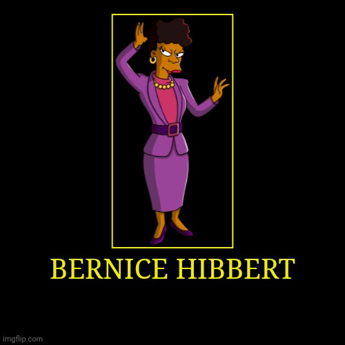 Bernice Hibbert | image tagged in demotivationals,the simpsons,bernice hibbert | made w/ Imgflip demotivational maker