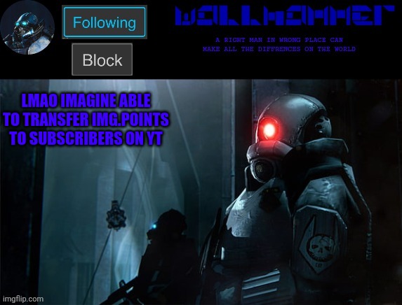 wallhammer | LMAO IMAGINE ABLE TO TRANSFER IMG.POINTS TO SUBSCRIBERS ON YT | image tagged in wallhammer | made w/ Imgflip meme maker
