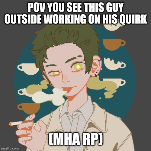 His quirk has the ability to manipulate cells into anything he wants as long as it's not alive and he can't create stuff that's  | POV YOU SEE THIS GUY OUTSIDE WORKING ON HIS QUIRK; (MHA RP) | made w/ Imgflip meme maker