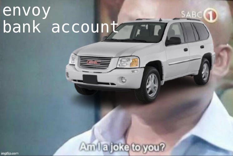 Envoy_ bank account (rank: President) | envoy bank account | image tagged in envoy am i a joke to you | made w/ Imgflip meme maker