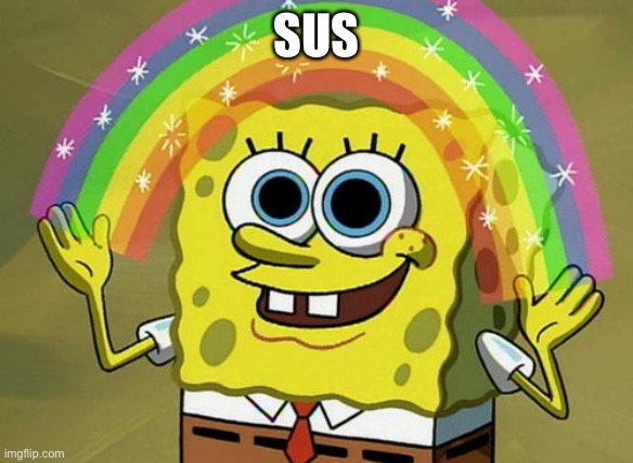 Imagination Spongebob | SUS | image tagged in memes,imagination spongebob | made w/ Imgflip meme maker