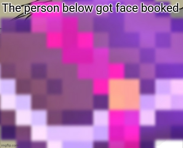 hahahfunnyhahajxkK | The person below got face booked | made w/ Imgflip meme maker