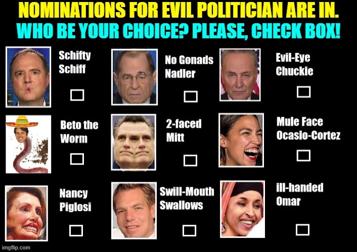 Name-Your-Favorite-Evil-Politician Contest! | image tagged in vince vance,scumbags,filth,traitors,pure evil,villains | made w/ Imgflip meme maker
