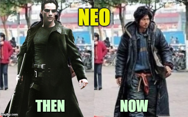 ▬▬ comment specific to meme of Japanese homeless man | NEO THEN                     NOW | image tagged in matrix,comment | made w/ Imgflip meme maker