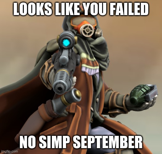 You failed no simp september | LOOKS LIKE YOU FAILED; NO SIMP SEPTEMBER | image tagged in trench rifle aim | made w/ Imgflip meme maker
