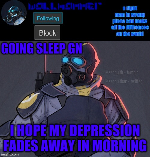 wallhammer | GOING SLEEP GN; I HOPE MY DEPRESSION FADES AWAY IN MORNING | image tagged in wallhammer | made w/ Imgflip meme maker