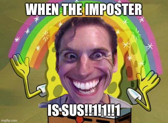 Amogus | WHEN THE IMPOSTER; IS SUS!!1!1!!1 | image tagged in amogus,amoamogus,amoamoamogus,when the imposter is sus,fard | made w/ Imgflip meme maker