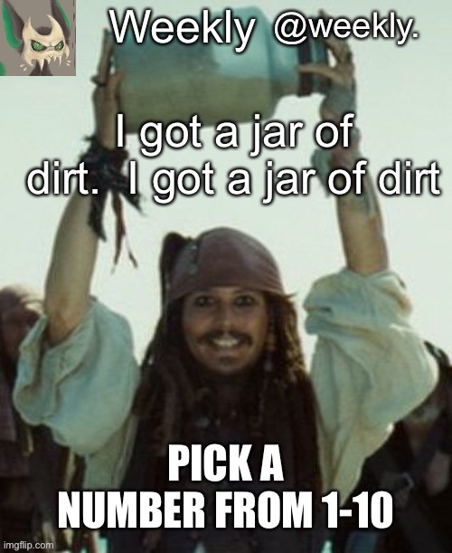 Weekly’s jar of dirt temp | PICK A NUMBER FROM 1-10 | image tagged in weekly s jar of dirt temp | made w/ Imgflip meme maker