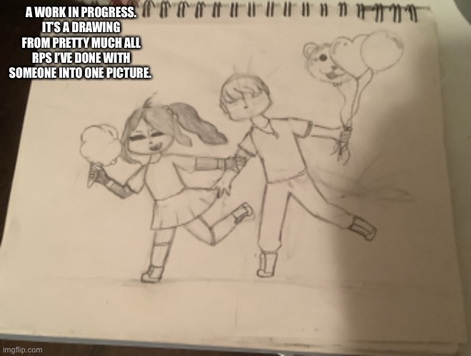 I work in progress | A WORK IN PROGRESS. IT’S A DRAWING FROM PRETTY MUCH ALL RPS I’VE DONE WITH SOMEONE INTO ONE PICTURE. | image tagged in drawing | made w/ Imgflip meme maker