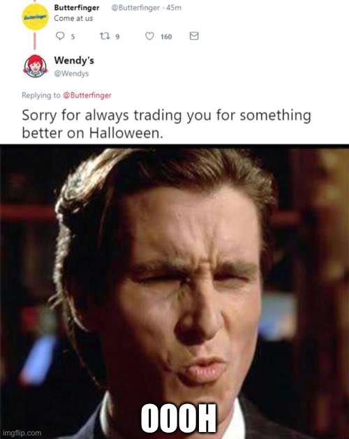 LOL | OOOH | image tagged in christian bale ooh,rare insults,wendys,roasts,butterfinger,halloween | made w/ Imgflip meme maker