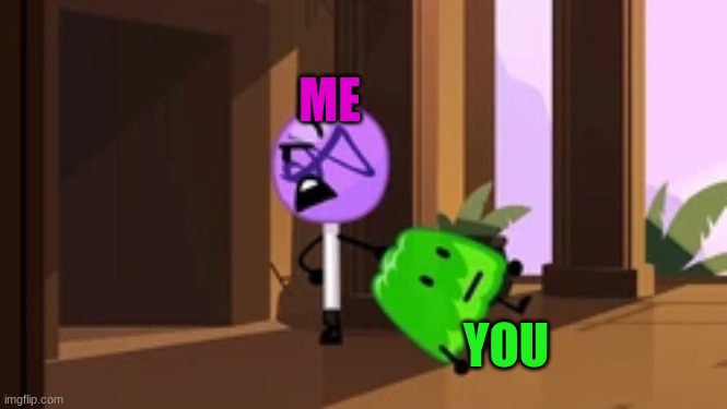 lollipop steals gelatin bfb | ME YOU | image tagged in lollipop steals gelatin bfb | made w/ Imgflip meme maker