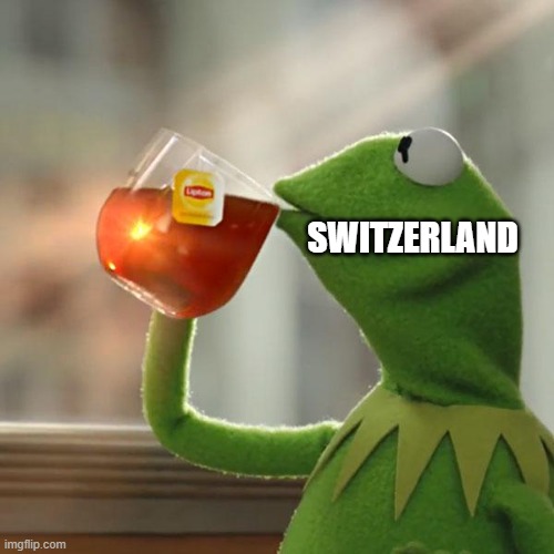 But That's None Of My Business Meme | SWITZERLAND | image tagged in memes,but that's none of my business,kermit the frog | made w/ Imgflip meme maker