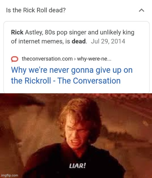 RICK NEVER DIES | image tagged in anakin liar,memes,unfunny | made w/ Imgflip meme maker