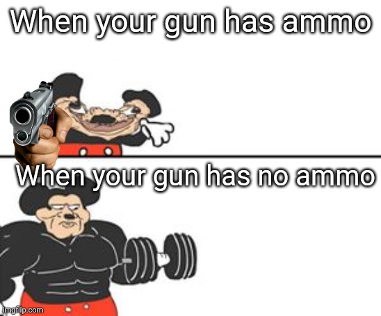 Mokeeeeeeee | When your gun has ammo; When your gun has no ammo | image tagged in buff mokey | made w/ Imgflip meme maker