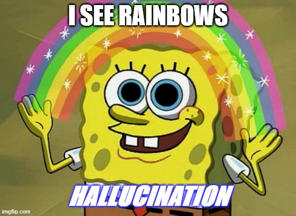 Imagination Spongebob Meme | I SEE RAINBOWS; HALLUCINATION | image tagged in memes,imagination spongebob,funny memes | made w/ Imgflip meme maker