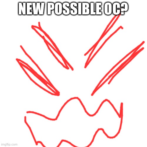 Blank Transparent Square | NEW POSSIBLE OC? | image tagged in memes,blank transparent square | made w/ Imgflip meme maker