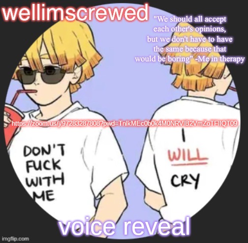 wellimscrewd's announceent template | https://zoom.us/j/97283287808?pwd=TnlkMEc0b0k4M0NRVlB2VmZoTFlIQT09; voice reveal | image tagged in wellimscrewd's announceent template | made w/ Imgflip meme maker