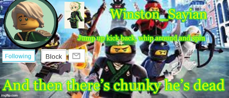 Winston's Ninjago Template | And then there’s chunky he’s dead | image tagged in winston's ninjago template | made w/ Imgflip meme maker