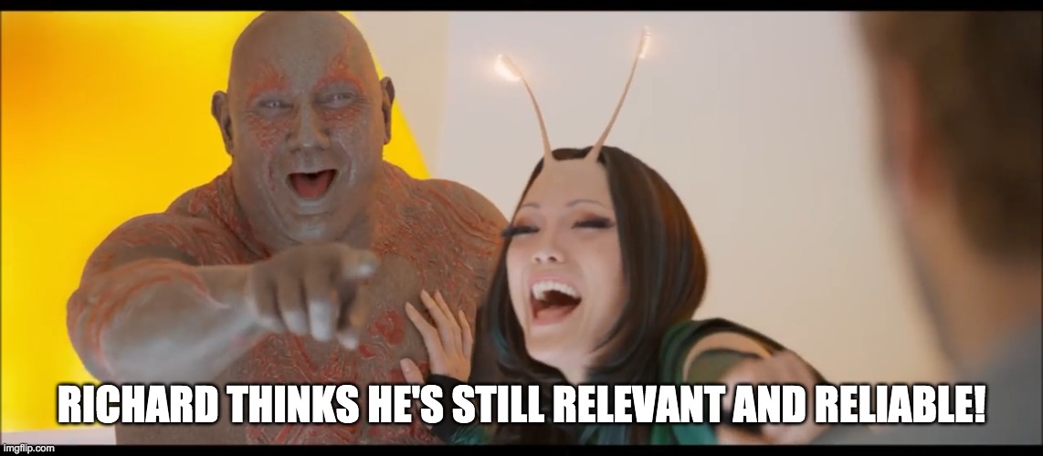 pointing and laughing | RICHARD THINKS HE'S STILL RELEVANT AND RELIABLE! | image tagged in pointing and laughing | made w/ Imgflip meme maker