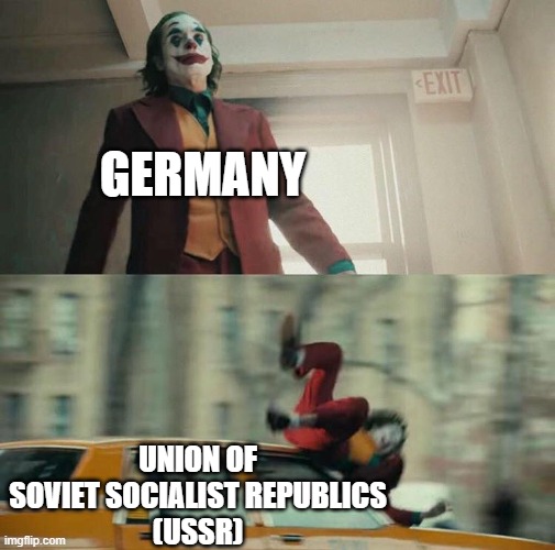 Joaquin Phoenix Joker Car | GERMANY; UNION OF SOVIET SOCIALIST REPUBLICS
(USSR) | image tagged in joaquin phoenix joker car | made w/ Imgflip meme maker