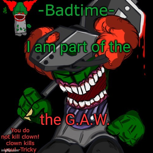 HAAAAAANNNKKKK | I am part of the; the G.A.W. | image tagged in haaaaaannnkkkk | made w/ Imgflip meme maker