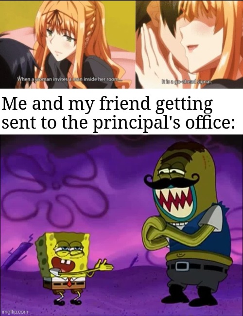 . . . . | Me and my friend getting sent to the principal's office: | image tagged in spongebob evil laugh,anime,memes,funny | made w/ Imgflip meme maker