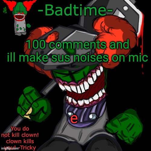 I have nothing better to do | 100 comments and ill make sus noises on mic; e | image tagged in haaaaaannnkkkk | made w/ Imgflip meme maker
