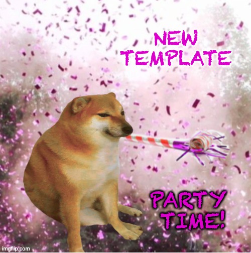 Cheems party | NEW TEMPLATE; PARTY 
TIME! | image tagged in cheems party,cheems,silly | made w/ Imgflip meme maker