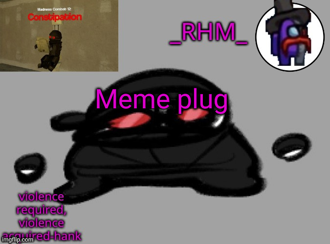 dsifhdsofhadusifgdshfdshbvcdsahgfsJK | Meme plug | image tagged in rhm temp | made w/ Imgflip meme maker