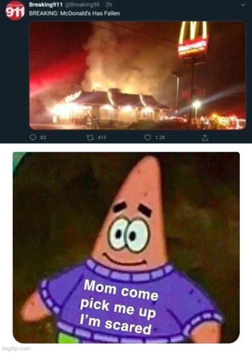 Stolen from reddit | image tagged in patrick mom come pick me up i'm scared | made w/ Imgflip meme maker