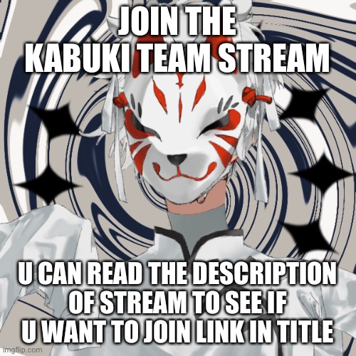 https://imgflip.com/m/AnimePoliceKabukiCop | JOIN THE KABUKI TEAM STREAM; U CAN READ THE DESCRIPTION OF STREAM TO SEE IF U WANT TO JOIN LINK IN TITLE | image tagged in kabuki officer | made w/ Imgflip meme maker